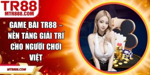 Game Bài TR88 – Nền Tảng Giải Trí Cho Người Chơi Việt