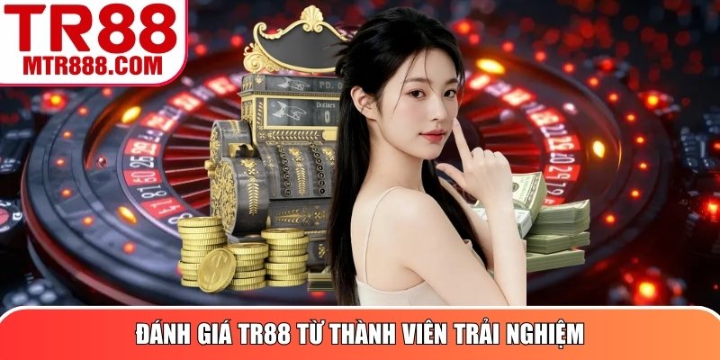 Đánh giá TR88 từ thành viên trải nghiệm