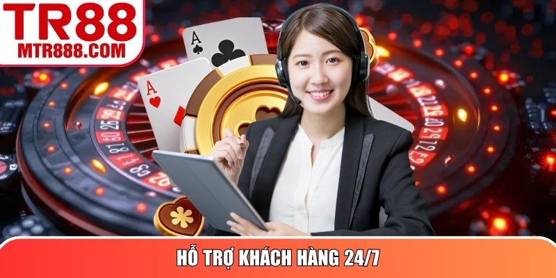 Hỗ trợ khách hàng 24/7