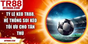 Tỷ Lệ Kèo TR88, Hệ Thống Soi Kèo Tối Ưu Cho Tân Thủ